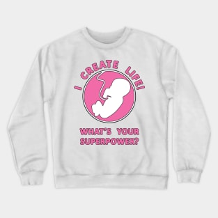 I Create Life!, What's Your Superpower Pregnancy Slogan Crewneck Sweatshirt